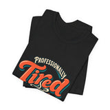 The Shift Shop — Professionally Tired (T-Shirt)