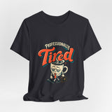 The Shift Shop — Professionally Tired (T-Shirt)
