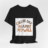 The Shift Shop — Circling Back Against My Will (T-Shirt)