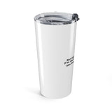Not that kind of doctor. (I’m the kind that prevents you from needing one). - 20oz Tumbler