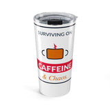 Surviving on Caffeine and Chaos - 20oz Tumbler