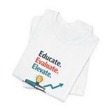 Educate Evaluate Elevate - Graphic T-Shirt