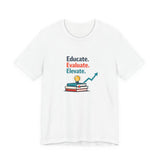 Educate Evaluate Elevate - Graphic T-Shirt