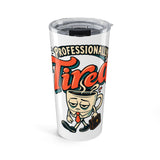The Shift Shop — Professionally Tired (20oz Tumbler)