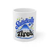 The Shift Shop — Statistically Tired (11oz Ceramic Mug)