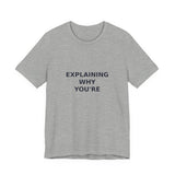 Explaining Why You're Wrong - Graphic T-Shirt