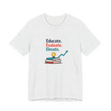 Educate Evaluate Elevate - Graphic T-Shirt