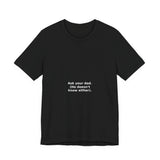Ask your dad. (He doesn't know either). - Premium Tee