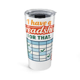 I have a spreadsheet for that - Graphic 20oz Tumbler