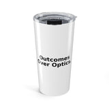 Outcomes Over Optics. - 20oz Tumbler
