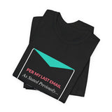 None Of Your Emails Are Finding Me Well - Graphic T-Shirt