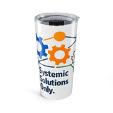 The Shift Shop — Systemic Solutions Only (20oz Tumbler)