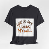 The Shift Shop — Circling Back Against My Will (T-Shirt)