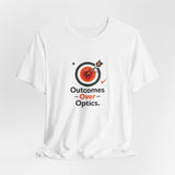 Outcomes Over Optics - Graphic T-Shirt