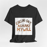 The Shift Shop — Circling Back Against My Will (T-Shirt)