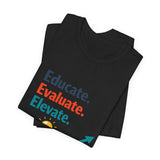 The Shift Shop — Educate Evaluate Elevate (T-Shirt)