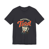 The Shift Shop — Professionally Tired (T-Shirt)