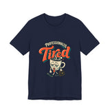 The Shift Shop — Professionally Tired (T-Shirt)