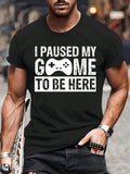 I Paused My Game To Be Here Funny Gaming men t shirt