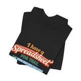 The Shift Shop — I Have a Spreadsheet for That (T-Shirt)