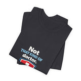 The Shift Shop — Not That Kind of Doctor (T-Shirt)