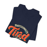 The Shift Shop — Professionally Tired (T-Shirt)