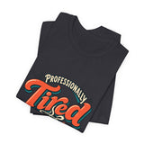 The Shift Shop — Professionally Tired (T-Shirt)