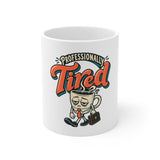 The Shift Shop — Professionally Tired (11oz Ceramic Mug)