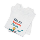 Educate Evaluate Elevate - Graphic T-Shirt