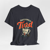 The Shift Shop — Professionally Tired (T-Shirt)