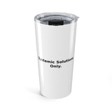 Systemic Solutions Only. - 20oz Tumbler