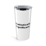Statistically Significant. - 20oz Tumbler