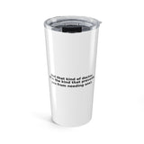 Not that kind of doctor. (I’m the kind that prevents you from needing one). - 20oz Tumbler