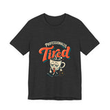 The Shift Shop — Professionally Tired (T-Shirt)