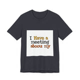 The Shift Shop — I Have a Meeting About My Meetings (T-Shirt)