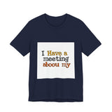 The Shift Shop — I Have a Meeting About My Meetings (T-Shirt)