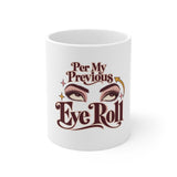 The Shift Shop — Per My Previous Eye Roll (11oz Ceramic Mug)