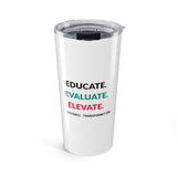 Educate Evaluate Elevate - Graphic 20oz Tumbler