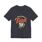 The Shift Shop — Professionally Tired (T-Shirt)
