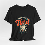 The Shift Shop — Professionally Tired (T-Shirt)