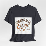 The Shift Shop — Circling Back Against My Will (T-Shirt)
