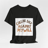 The Shift Shop — Circling Back Against My Will (T-Shirt)