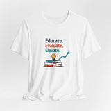 Educate Evaluate Elevate - Graphic T-Shirt