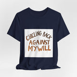 The Shift Shop — Circling Back Against My Will (T-Shirt)