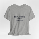 Explaining Why You're Wrong - Graphic T-Shirt