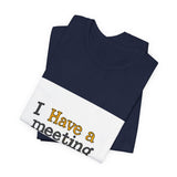 The Shift Shop — I Have a Meeting About My Meetings (T-Shirt)