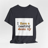 The Shift Shop — I Have a Meeting About My Meetings (T-Shirt)