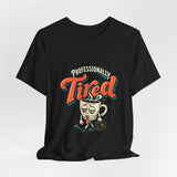 The Shift Shop — Professionally Tired (T-Shirt)
