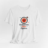 Outcomes Over Optics - Graphic T-Shirt