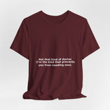 Not that kind of doctor. (I’m the kind that prevents you from needing one). - Premium T-Shirt